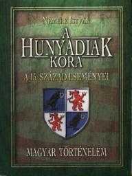 Icon image A Hunyadiak kora. A 15-ik század eseményei