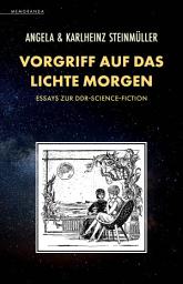Icon image Vorgriff auf das Lichte Morgen: Essays zur DDR-Science-Fiction