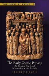 Icon image The Early Coptic Papacy: The Egyptian Church and Its Leadership in Late Antiquity: The Popes of Egypt, Volume 1