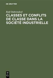Icon image Classes et conflits de classe dans la société industrielle