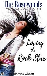Icon image Loving the Rock Star (The Rosewoods Rock Star Series, #4)