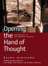 Icon image Opening the Hand of Thought: Foundations of Zen Buddhist Practice