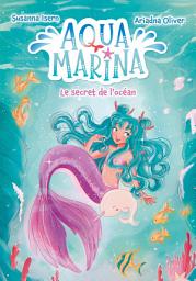 Icon image Aqua Marina - Tome 1 - Le secret de l'océan