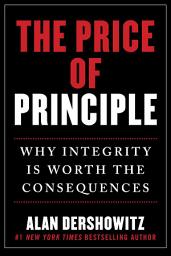 Icon image The Price of Principle: Why Integrity Is Worth the Consequences