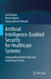 Icon image Artificial Intelligence-Enabled Security for Healthcare Systems: Safeguarding Patient Data and Improving Services