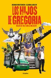 Icon image Los hijos de Gregoria: Relato de una familia mexicana