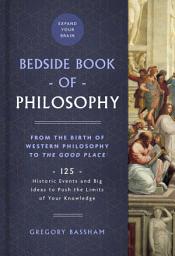 Icon image The Bedside Book of Philosophy: 125 Historic Events and Big Ideas to Push the Limits of Your Knowledge
