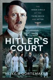 Icon image Hitler's Court: The Inner Circle of The Third Reich and After