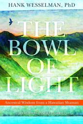 Icon image The Bowl of Light: Ancestral Wisdom from a Hawaiian Shaman
