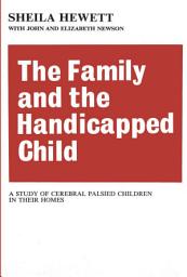 Icon image The Family and the Handicapped Child: A Study of Cerebral Palsied Children in Their Homes