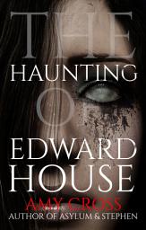 Icon image The Haunting of Edward House