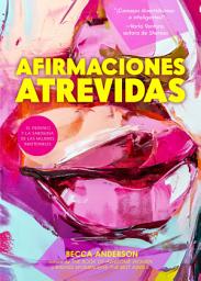 Icon image Afirmaciones atrevidas: el ingenio y la sabiduría de las mujeres indetenibles