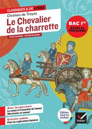 Icon image Le chevalier de la charrette (oeuvre au programme Bac 2027, 1re générale & techno): suivi des parcours « Le roman et l'invention de l'amour » & « Amour et héroïsme »