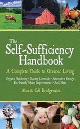 Icon image The Self-Sufficiency Handbook: A Complete Guide to Greener Living