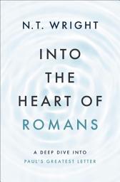Icon image Into the Heart of Romans: A Deep Dive into Paul's Greatest Letter