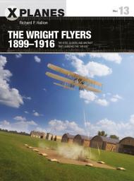 Icon image The Wright Flyers 1899–1916: The kites, gliders, and aircraft that launched the “Air Age”