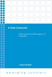 Icon image A Free Corrector: Colin Gunton and the Legacy of Augustine