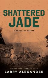 Icon image Shattered Jade: A Novel of Saipan