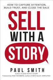 Icon image Sell with a Story: How to Capture Attention, Build Trust, and Close the Sale