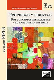 Icon image Propiedad y libertad. Dos conceptos inseparables a lo largo de la historia