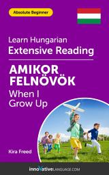 Icon image Hungarian Extensive Reading: WHEN I GROW UP: Level 2