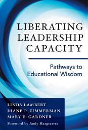 Icon image Liberating Leadership Capacity: Pathways to Educational Wisdom