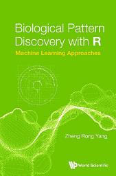 Icon image Biological Pattern Discovery with R: Machine Learning Approaches