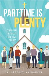 Icon image Part-Time is Plenty: Thriving without Full-Time Clergy