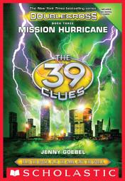 Icon image The Mission Hurricane (The 39 Clues: Doublecross, Book 3)