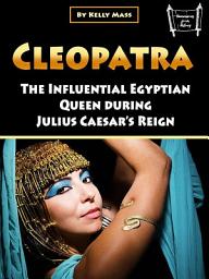Icon image Cleopatra: The Influential Egyptian Queen During Julius Caesar’s Reign