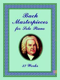 Icon image Bach Masterpieces for Solo Piano: 37 Works