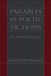 Icon image Parables as Poetic Fictions: The Creative Voice of Jesus
