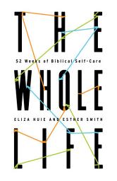 Icon image The Whole Life: 52 Weeks of Biblical Self-Care