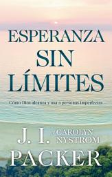 Icon image Esperanza sin límites: Cómo Dios alcanza y usa persnonas imperfectas