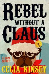 Icon image Rebel Without a Claus: A Little Tombstone Novelette