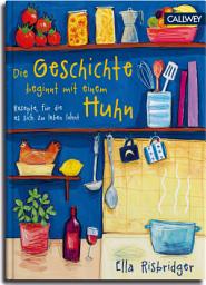 Icon image Die Geschichte beginnt mit einem Huhn: Rezepte, für die es sich zu leben lohnt
