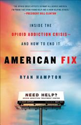 Icon image American Fix: Inside the Opioid Addiction Crisis—and How to End It