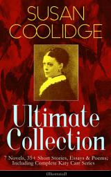 Icon image SUSAN COOLIDGE Ultimate Collection: 7 Novels, 35+ Short Stories, Essays & Poems; Including Complete Katy Carr Series (Illustrated): What Katy Did Trilogy, The Letters of Jane Austen, Clover, In the High Valley, Curly Locks, A Short History of the City of Philadelphia, A Little Country Girl, Just Sixteen, Not Quite Eighteen…