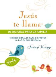 Icon image Jesús te llama, devocional para la familia: 100 devocionales para disfrutar la paz en su presencia