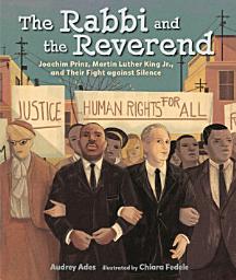 Icon image The Rabbi and the Reverend: Joachim Prinz, Martin Luther King Jr., and Their Fight against Silence
