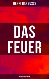 Icon image Das Feuer: Historischer Roman: Basierend auf wahren Begebenheiten