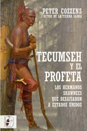Icon image Tecumseh y el Profeta: Los hermanos shawnees que desafiaron a Estados Unidos