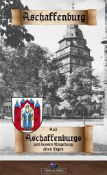 Icon image Aus Aschaffenburgs und dessen Umgebung alten Tagen