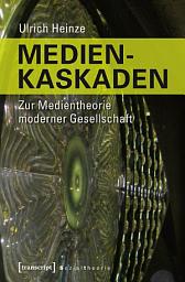 Icon image Medienkaskaden: Zur Medientheorie moderner Gesellschaft