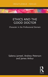 Icon image Ethics and the Good Doctor: Character in the Professional Domain