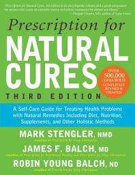 Icon image Prescription for Natural Cures (Third Edition): A Self-Care Guide for Treating Health Problems with Natural Remedies Including Diet, Nutrition, Supplements, and Other Holistic Methods, Edition 3