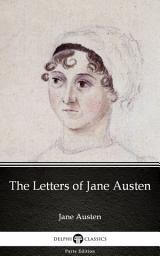 Icon image The Letters of Jane Austen by Jane Austen - Delphi Classics (Illustrated)