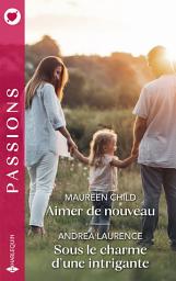 Icon image Aimer de nouveau - Sous le charme d'une intrigante