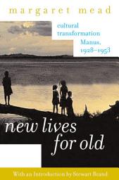 Icon image New Lives for Old: Cultural Transformation--Manus, 1928-1953