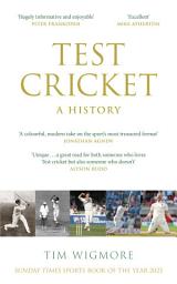 Icon image Test Cricket: A History (SUNDAY TIMES SPORTS BOOK OF THE YEAR 2025)